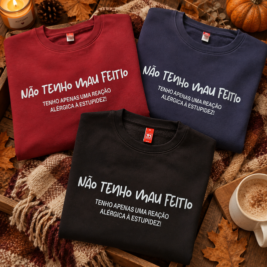 Sweatshirts com a frase Não tenho mau feitio — tenho apenas uma reação alérgica à estupidez
