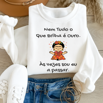 Sweatshirt nem tudo o que brilha é ouro